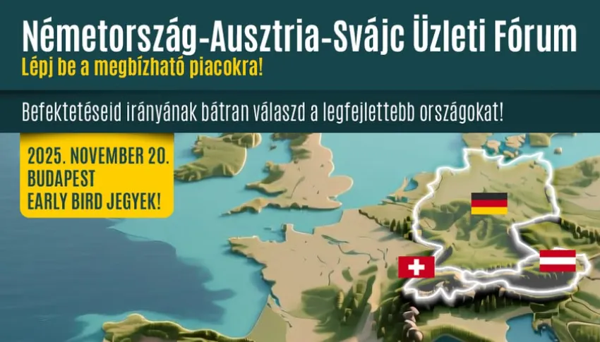 Németország–Ausztria–Svájc Üzleti Fórum - Lépjen be a megbízható piacokra!