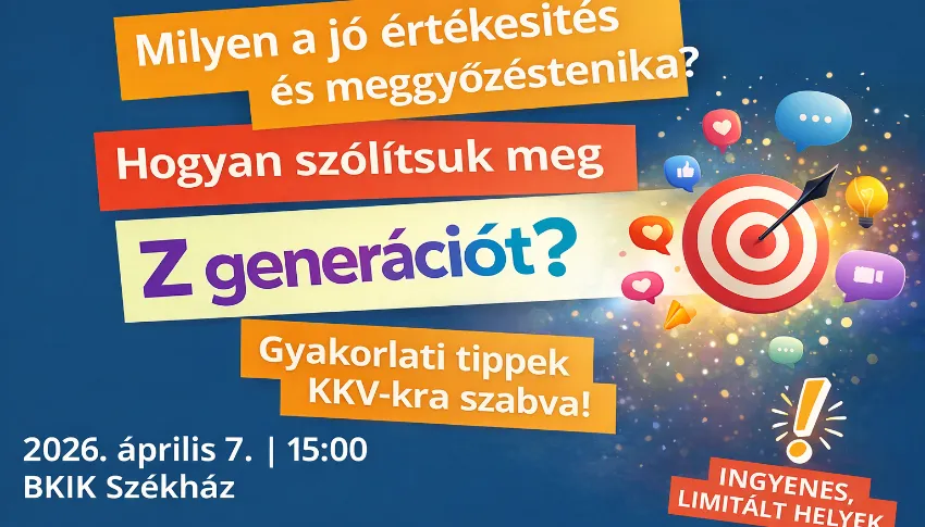 „Milyen a jó értékesítés és meggyőzéstechnika? Hogyan szólítsuk meg Z generációt? Gyakorlati tippek KKV-kra szabva!”- BKIK Kerületi Tagcsoporti rendezvény 