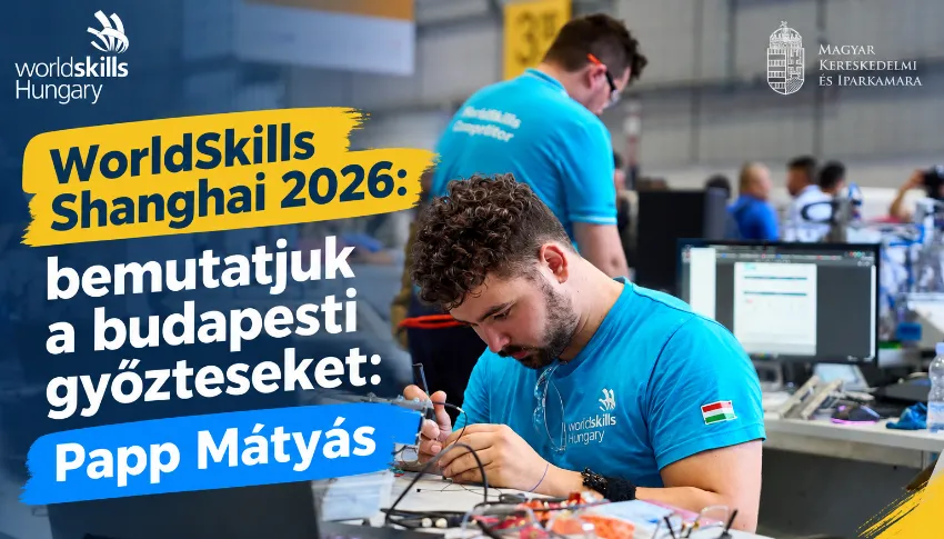 WorldSkills Shanghai 2026: bemutatjuk a budapesti győzteseket: Papp Mátyás