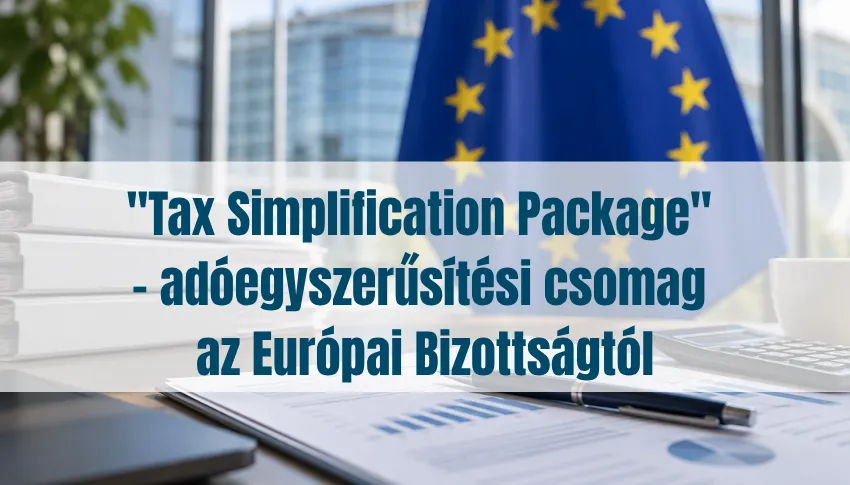 "Tax Simplification Package" -  adóegyszerűsítési csomag az Európai Bizottságtól