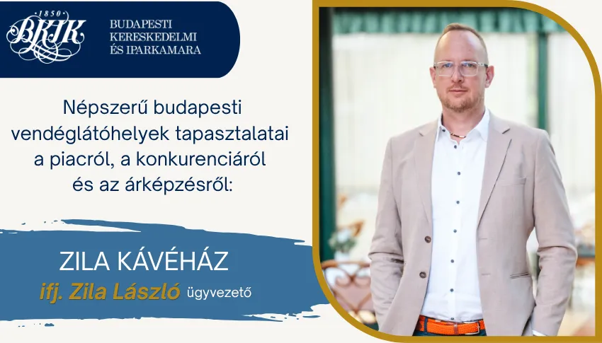 Népszerű budapesti vendéglátóhelyek tapasztalatai a piacról, a konkurenciáról és az árképzésről: ifj. Zila László