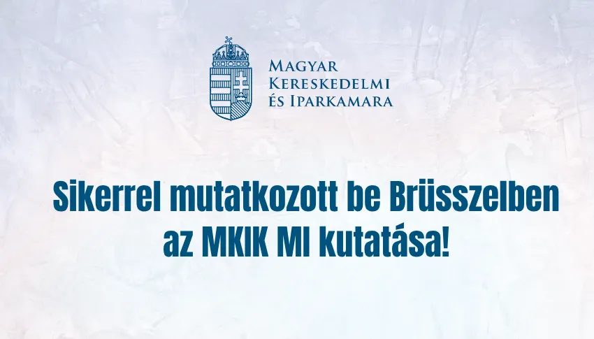Újszerű kutatást mutatott be a Magyar Kereskedelmi és Iparkamara Brüsszelben az MI-nek az európai vállalkozások termelékenységére gyakorolt hatásáról