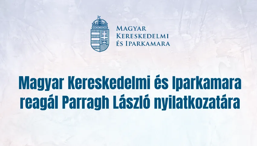  Magyar Kereskedelmi és Iparkamara reagál Parragh László nyilatkozatára