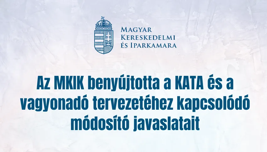 Az MKIK benyújtotta a KATA és a vagyonadó tervezetéhez kapcsolódó módosító javaslatait