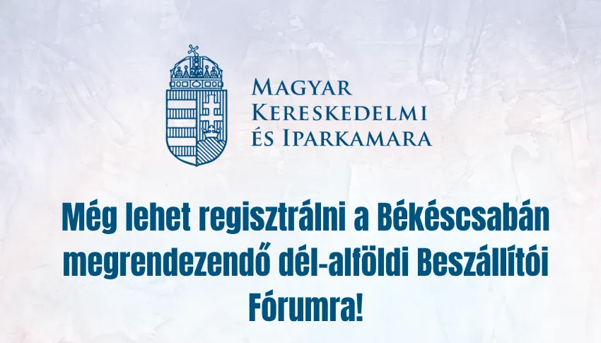 Még lehet regisztrálni a Békéscsabán megrendezendő dél-alföldi Beszállítói Fórumra!