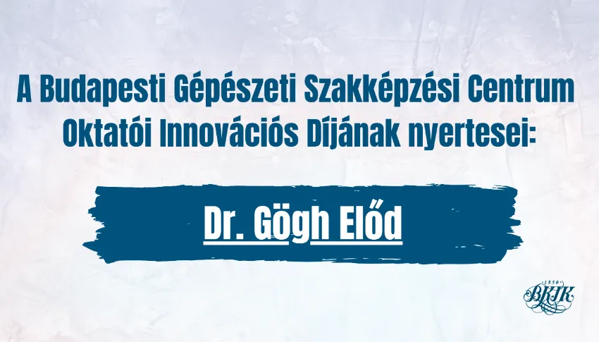 Innováció a szakképzésben - oktatói jó gyakorlatok: Dr. Gögh Előd (X/I.)