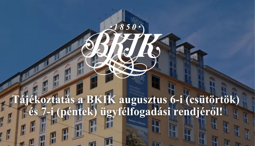 Tájékoztatás a BKIK augusztus 6-i (csütörtök) és 7-i (péntek) ügyfélfogadási rendjéről