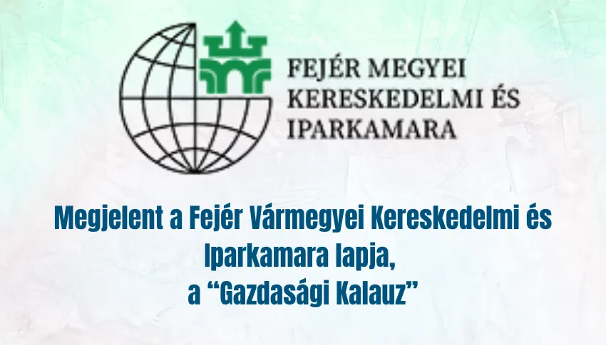 Megjelent a Fejér Vármegyei Kereskedelmi és Iparkamara lapja, a Gazdasági Kalauz
