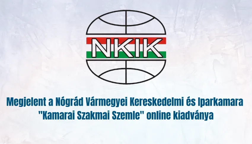 Megjelent a Nógrád Vármegyei Kereskedelmi és Iparkamara "Kamarai Szakmai Szemle" online kiadványa