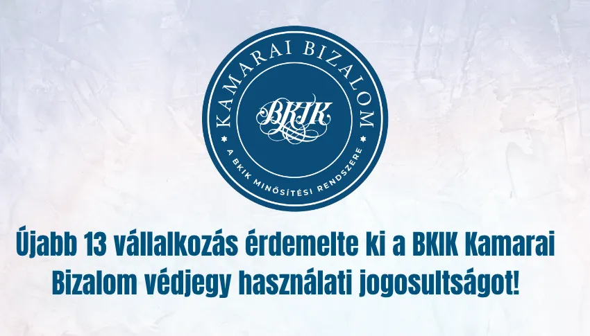 Újabb 13 vállalkozás érdemelte ki a BKIK Kamarai Bizalom védjegy használati jogosultságot!
