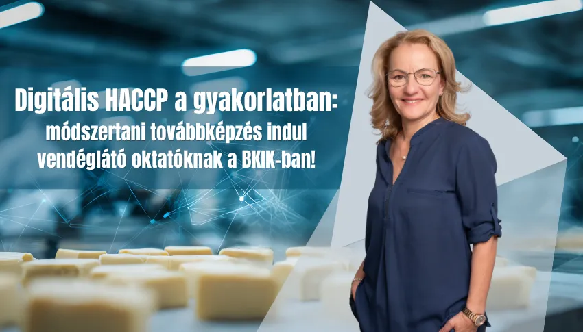 Digitális HACCP a gyakorlatban: módszertani továbbképzés indul vendéglátó oktatóknak a BKIK-ban!