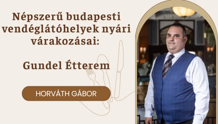 Népszerű budapesti vendéglátóhelyek nyári várakozásai: Gundel Étterem