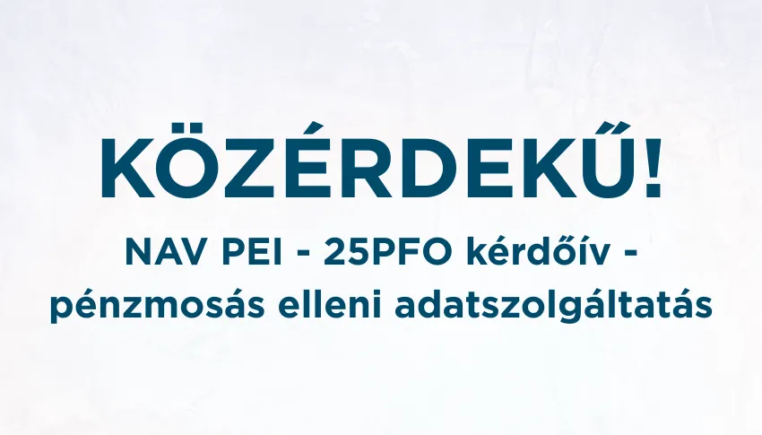 KÖZÉRDEKŰ: NAV PEI – 25PFO kérdőív – pénzmosás elleni adatszolgáltatás