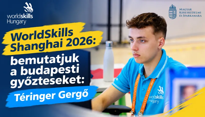 WorldSkills Shanghai 2026: bemutatjuk a budapesti győzteseket: Téringer Gergő